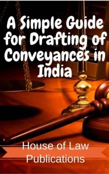 Simple Guide for Drafting of Conveyances in India : Forms of Conveyances and Instruments executed in the Indian sub-continent along with Notes and Tips