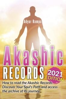 Akashic Records: How to Read the Akashic Records. Discover Your Soul's Path and Access the Archive of its Journey (2021 Edition)