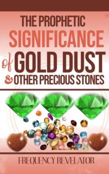 Prophetic Significance of Gold Dust and Other Precious Stones