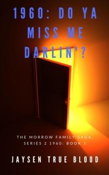 Morrow Family Saga, Series 2: 1960s Book 1: Do You Miss Me Darlin'?