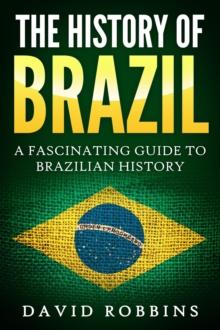 History of Brazil: A Fascinating Guide to Brazilian History