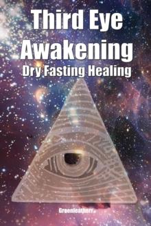 Third Eye Awakening & Dry Fasting Healing: Open Third Eye Chakra Pineal Gland Activation to enhance Intuition, Clairvoyance Psychic Abilities