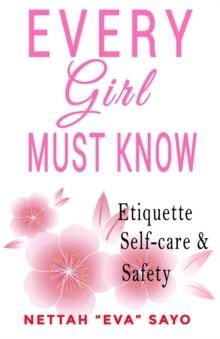 Every Girl Must Know: Etiquette, Self-care, and Safety