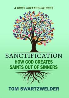 Sanctification: How God Creates Saints out of Sinners