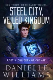 Steel City, Veiled Kingdom, Part 5: Children of Change