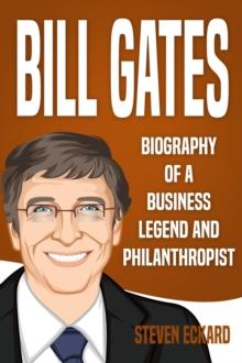 Bill Gates: Biography of a Business Legend and Philanthropist