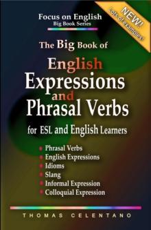 Big Book of English Expressions and Phrasal Verbs for ESL and English Learners; Phrasal Verbs, English Expressions, Idioms, Slang, Informal and Colloquial Expression