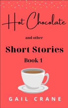 Hot Chocolate and Other Short Stories : Short Stories, #1