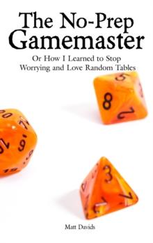 No-Prep Gamemaster: Or How I Learned to Stop Worrying and Love Random Tables