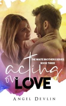 Acting on Love : The Waite Brothers, #3