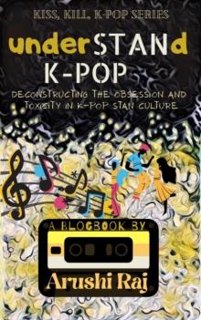 Understand K-pop: Deconstructing the Obsession and Toxicity in K-pop Stan Culture