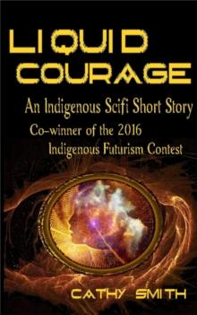 Liquid Courage-Indigenous Scifi Short Story