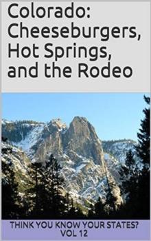 Colorado: Cheeseburgers, Hot Springs, and the Rodeo : Think You Know Your States?, #12