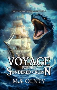 Voyage for the Sundered Crown : The Sundered Crown Saga, #4