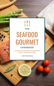 Seafood Gourmet Cookbook: 111 Delicious Recipes With Seafood (Fish & Seafood Kitchen)