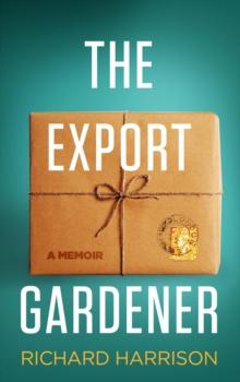 Export Gardener. A Clumsy Australian Starts a Gardening Business in the UK, Not Knowing a Weed from a Wisteria.