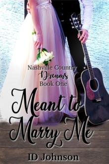 Meant to Marry Me : Nashville Country Dreams, #1