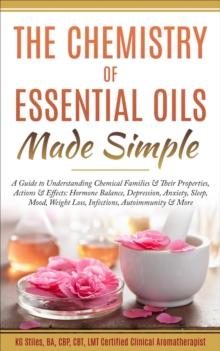 Chemistry of Essential Oils Made Simple : Healing with Essential Oil