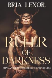 Ruler of Darkness : Shamanic Princess: Ruler of Darkness: Origins of Darkness