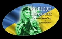 Ukrainian Underground:  The Sophia Mycko Story