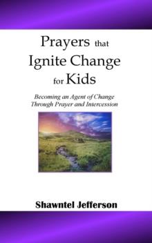 Prayers that Ignite Change for Kids: Becoming an Agent of Change Through Prayer and Intercession