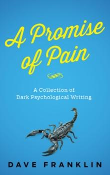 Promise of Pain: A Collection of Dark Psychological Writing