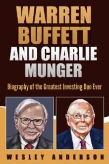 Warren Buffett and Charlie Munger: Biography of the Greatest Investing Duo Ever