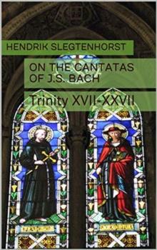 On the Cantatas of J.S. Bach: Trinity XVII-XXVII