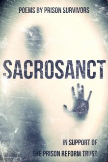 Sacrosanct: Poems by Prison Survivors (In Support of the Prison Reform Trust)