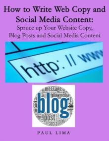 How To Write Web Copy And Social Media Content: Spruce Up Your Website Copy, Blog Posts And Social Media Content