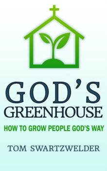 God's Greenhouse: How to Grow People God's Way