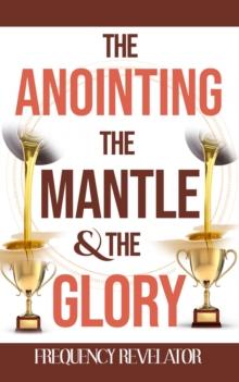 Anointing, the Mantle and the Glory