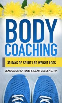 Body Coaching: 30 Days of Spirit Led Weight Loss