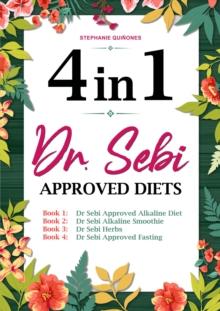 Dr. Sebi Approved Diets:  4 In 1: Alkaline Diet, Alkaline Smoothies, Herbs, and Approved Fasting