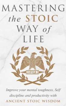 Mastering The Stoic Way Of Life