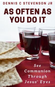 As Often As You Do It: See Communion Through Jesus' Eyes