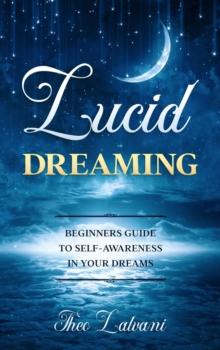 Lucid Dreaming: Beginners Guide to Self-Awareness in Your Dreams