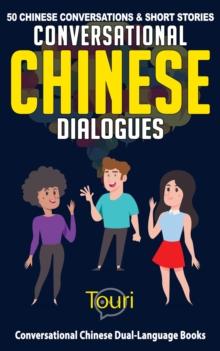 Conversational Chinese Dialogues: 50 Chinese Conversations and Short Stories : Conversational Chinese Dual Language Books, #1