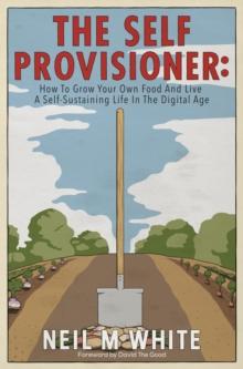 Self Provisioner: How to Grow Your Own Food and Live a More Sustainable Life in the Digital Age