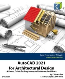 AutoCAD 2021 for Architectural Design: A Power Guide for Beginners and Intermediate Users