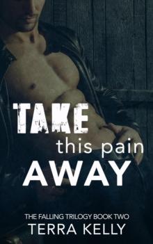 Take This Pain Away : The Falling Trilogy, #2