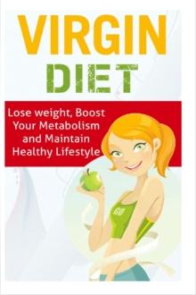 Virgin Diet - Lose Weight, Boost your Metabolism and Maintain Healthy Lifestyle