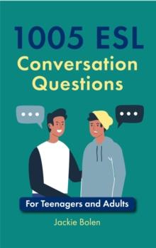 1005 ESL Conversation Questions: For Teenagers and Adults