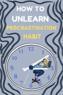 How to Unlearn Procrastination Habit