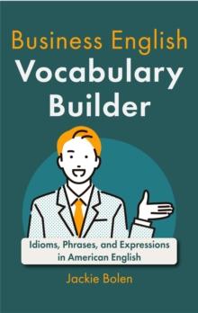 Business English Vocabulary Builder: Idioms, Phrases, and Expressions in American English