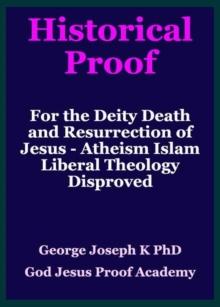 Historical Proof for the Deity Death and Resurrection of Jesus - Atheism Islam Liberal Theology Disproved