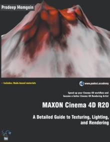 MAXON Cinema 4D R20 : A Detailed Guide to Texturing, Lighting, and Rendering