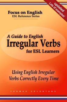 Guide to English Irregular Verbs for ESL Learners: Using English Irregular Verbs Correctly Every Time