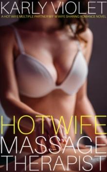 Hotwife Massage Therapist - A Hot Wife Multiple Partner Wife Sharing Romance Novel