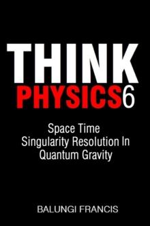 Space Time Singularity Resolution in Quantum Gravity : Think Physics, #6